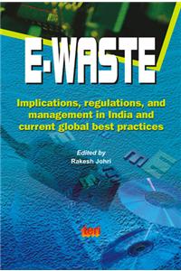 E-waste: Implications, Regulations and Management in India and Current Global Best Practices