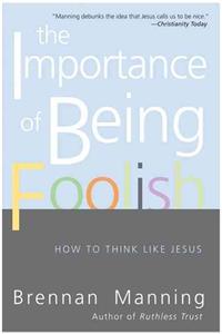 The Importance Of Being Foolish: How to Think Like Jesus