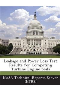Leakage and Power Loss Test Results for Competing Turbine Engine Seals