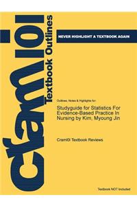 Studyguide for Statistics for Evidence-Based Practice in Nursing by Kim, Myoung Jin