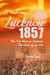 Lucknow 1857 The Two Wars at Lucknow