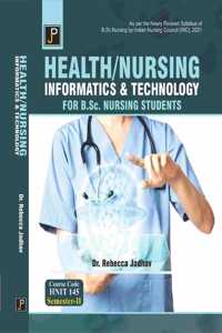 Health/Nursing Informatics & Technology for B.Sc. Nursing Students (As per the Newly Revised Syllabus of B.Sc. Nursing by Indian Nursing Council (INC), 2021) Course Code HNIT 145 Semester - II