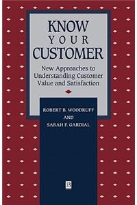 Know Your Customer: New Approaches to Understanding Customer Value and Satisfaction