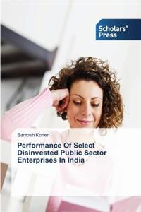 Performance Of Select Disinvested Public Sector Enterprises In India
