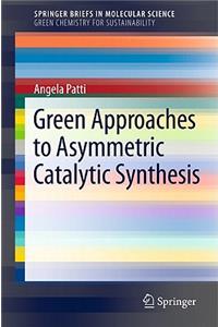 Green Approaches to Asymmetric Catalytic Synthesis