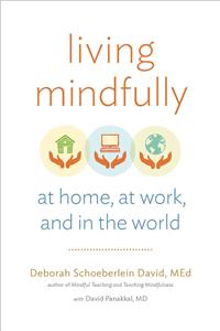 Living Mindfully: At Home, at Work, and in the World
