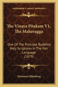 Vinaya Pitakam V1, the Mahavagga: One of the Principle Buddhist Holy Scriptures in the Pali Language (1879)