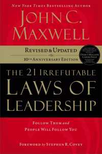 The 21 Irrefutable Laws of Leadership : Follow Them and People Will Follow You