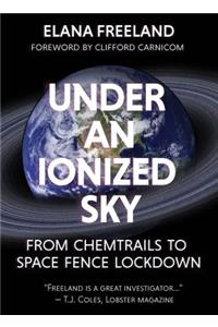 Under an Ionized Sky.From Chemtrails to Space Fence Lockdown