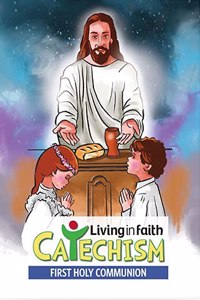 Living in Faith Catechism: First Holy Communion - Textbook for Catechism Children - STD 4