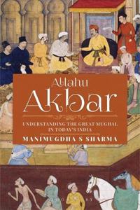 Allahu Akbar: Understanding the Great Mughal in Today's India