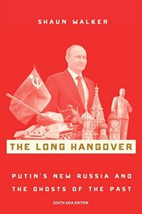 The Long Hangover: Putin New Russia and the Ghosts of the Past