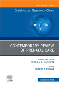 Contemporary Review of Prenatal Care, an Issue of Obstetrics and Gynecology Clinics