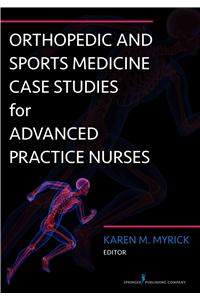 Orthopedic and Sports Medicine Case Studies for Advanced Practice Nurses