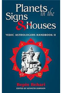Planets in the Signs and Houses: Vedic Astrologer's Handbook Vol. II