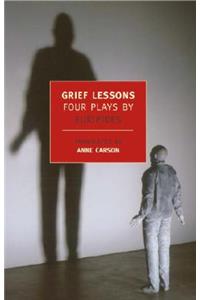 Grief Lessons: Four Plays by Euripides