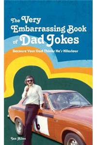 The VERY Embarrassing Book of Dad Jokes