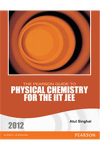 The Pearson Guide to Physical Chemistry for the IIT JEE  2012