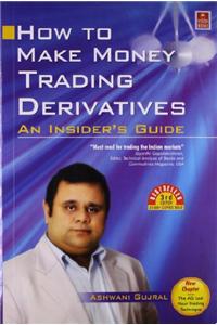 How to Make Money Trading Derivatives: An Insider's Guide