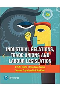 Industrial Relations, Trade Unions and Labour Legislation