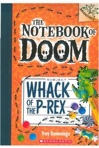 The Notebook Of Doom #05: Whack Of The P-Rex (A Branches Book)