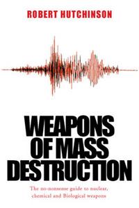Weapons of Mass Destruction: The No-nonsense Guide to Nuclear, Chemical and Biological Weapons Today