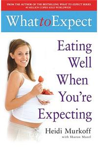 What to Expect: Eating Well When You're Expecting