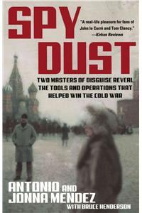 Spy Dust: Two Masters of Disguise Reveal the Tools and Operations That Helped Win the Cold War