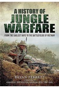A History of Jungle Warfare: From the Earliest Days to the Battlefields of Vietnam