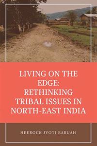 LIVING ON THE EDGE: RETHINKING TRIBAL ISSUES IN NORTH-EAST INDIA