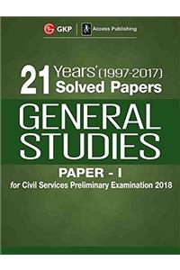 21 Years Solved Papers (1997-2017) General Studies Paper I For Civil Services Preliminary Examination 2018