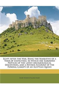 Egypt After the War, Being the Narrative of a Tour of Inspection. in Which Are Embodied Notices of the Latest Archæological Discoveries, and a Revised Account of the Funeral Canopy of an Egyptian Queen