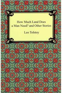 How Much Land Does a Man Need? and Other Stories