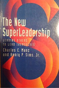 The New Super Leadership (Leading Others To Lead Themselves)