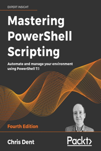 Mastering PowerShell Scripting - Fourth Edition