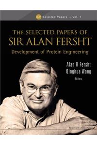 Selected Papers Of Sir Alan Fersht, The: Development Of Protein Engineering