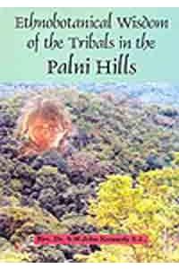 Ethno Botanical Wisdom of the Tribal in the Palni Hills