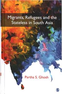 Migrants, Refugees and the Stateless in South Asia