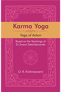 Karma Yoga: Yoga of Action. Based on the Teachings of Sri Swami Satchidananda