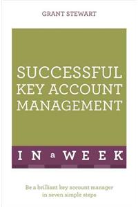Successful Key Account Management in a Week: Teach Yourself