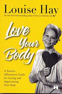 Love Your Body: A Positive Affirmation Guide for Loving and Appreciating Your Body