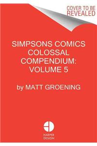 Simpsons Comics Colossal Compendium, Volume 5