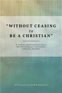 Without Ceasing to Be a Christian