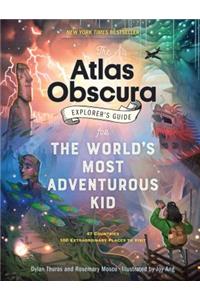 Atlas Obscura Explorer's Guide for the World's Most Adventurous Kid