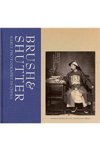 Brush and Shutter – Early Photography in China