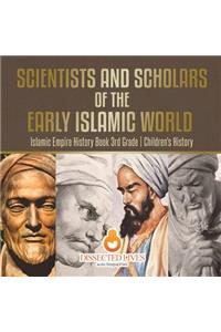 Scientists and Scholars of the Early Islamic World - Islamic Empire History Book 3rd Grade Children's History