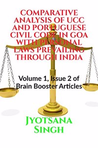 COMPARATIVE ANALYSIS OF UCC AND PORTUGUESE CIVIL CODE IN GOA WITH PERSONAL LAWS PREVAILING THROUGH INDIA: Volume 1, Issue 2 of Brain Booster Articles