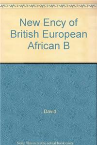 NEW ENCY OF BRITISH EUROPEAN AFRICAN B