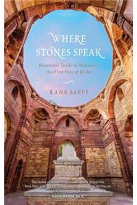 Where Stones Speak: Historical Trails in Mehrauli, the First City of Delhi