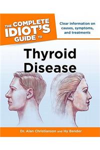 The Complete Idiot's Guide to Thyroid Disease